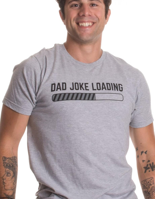 Load image into Gallery viewer, Dad Joke Loading | Funny Father Grandpa Daddy Father&#39;S Day Bad Pun Humor T-Shirt
